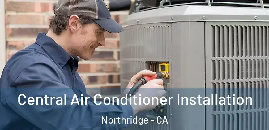 Central Air Conditioner Installation Northridge - CA