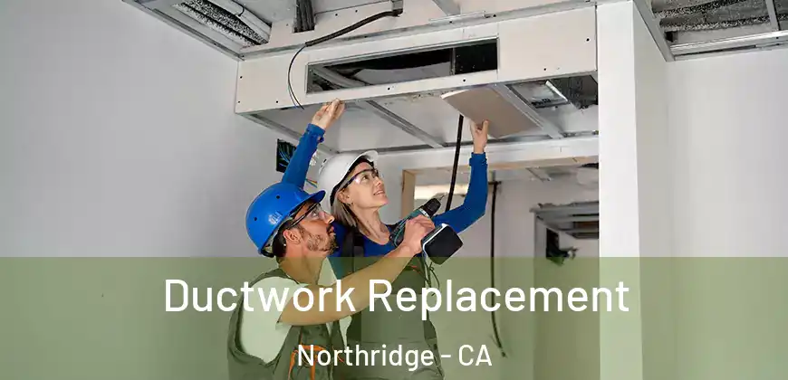 Ductwork Replacement Northridge - CA