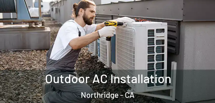 Outdoor AC Installation Northridge - CA