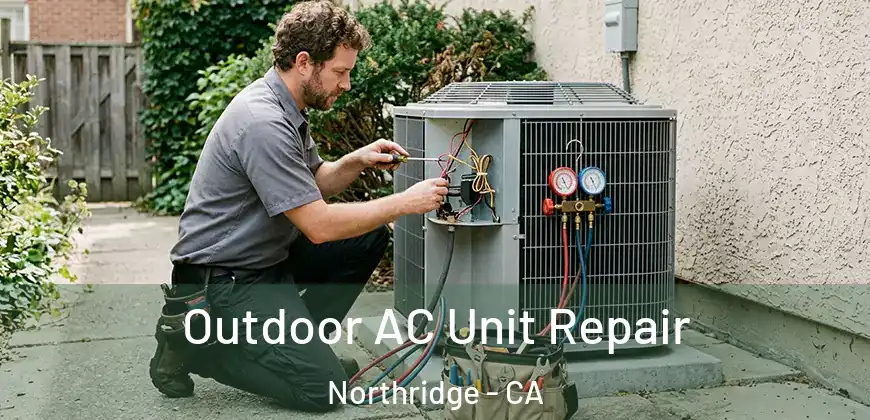 Outdoor AC Unit Repair Northridge - CA